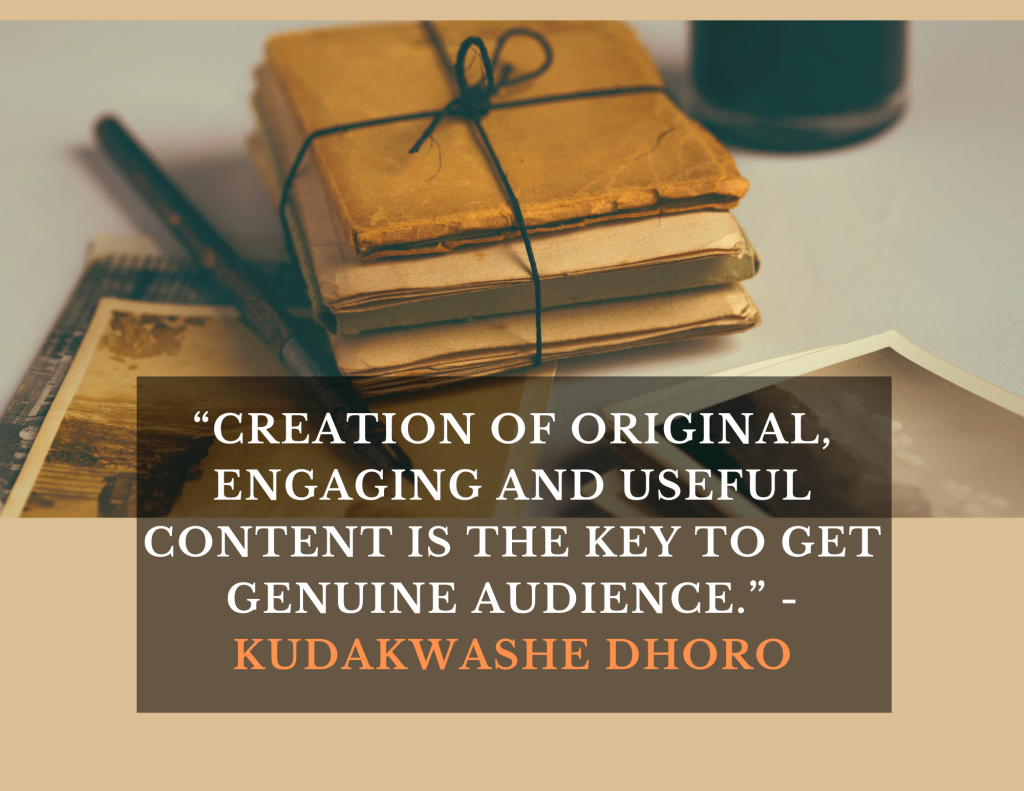 “Creation of original, engaging and useful content is the key to get genuine audience.” - Kudakwashe Dhoro